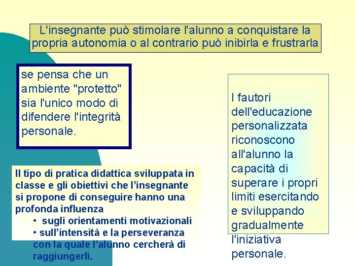 L'insegnante può stimolare l'alunno a conquistare la propria autonomia o al contrario può inibirla