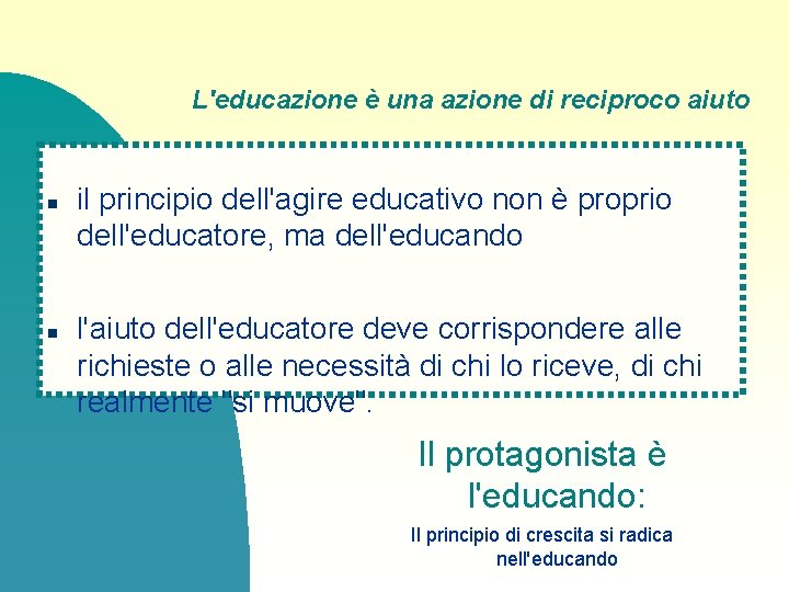 L'educazione è una azione di reciproco aiuto n n il principio dell'agire educativo non L'educazione è una azione di reciproco aiuto n n il principio dell'agire educativo non