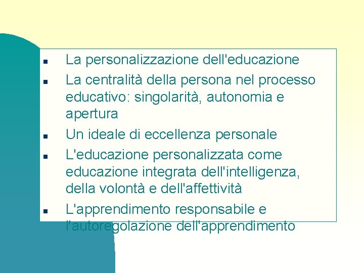 n n n La personalizzazione dell'educazione La centralità della persona nel processo educativo: singolarità,