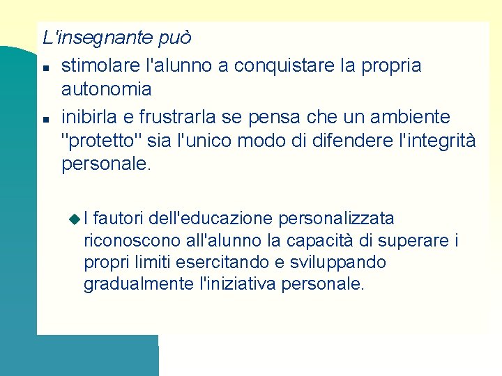 L'insegnante può n stimolare l'alunno a conquistare la propria autonomia n inibirla e frustrarla