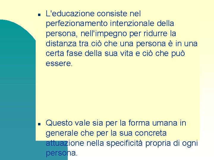 n n L'educazione consiste nel perfezionamento intenzionale della persona, nell'impegno per ridurre la distanza