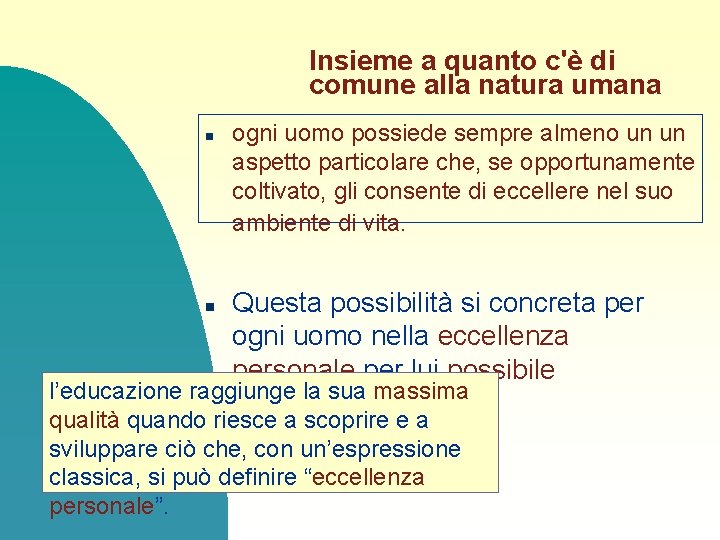 Insieme a quanto c'è di comune alla natura umana n n ogni uomo possiede