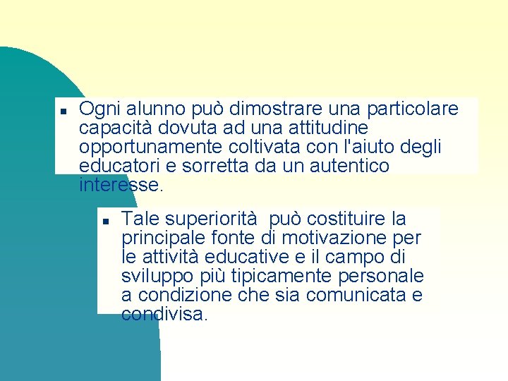 n Ogni alunno può dimostrare una particolare capacità dovuta ad una attitudine opportunamente coltivata