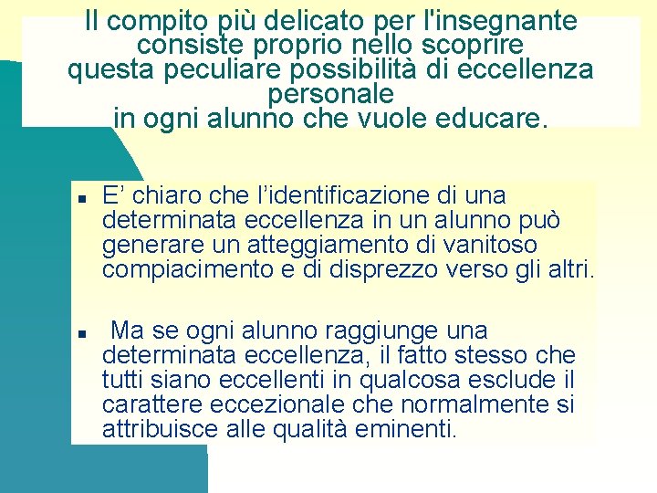 Il compito più delicato per l'insegnante consiste proprio nello scoprire questa peculiare possibilità di