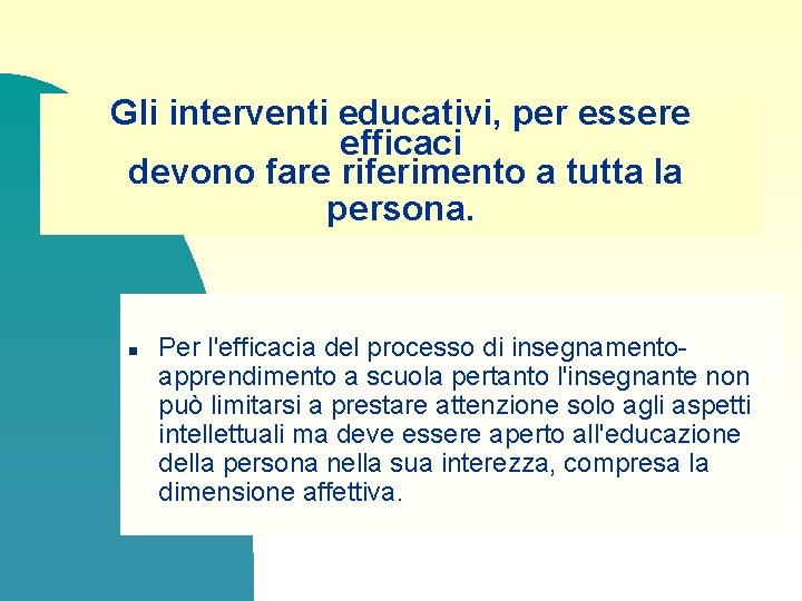 Gli interventi educativi, per essere efficaci devono fare riferimento a tutta la persona. n