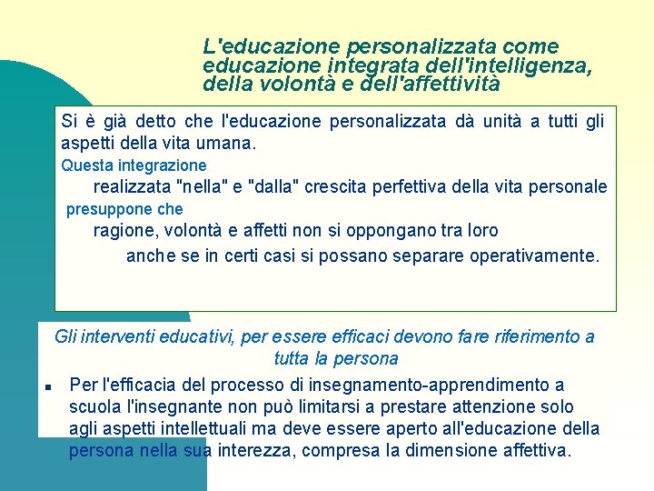 L'educazione personalizzata come educazione integrata dell'intelligenza, della volontà e dell'affettività Si è già detto