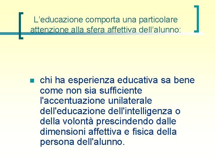 L’educazione comporta una particolare attenzione alla sfera affettiva dell’alunno: n chi ha esperienza educativa