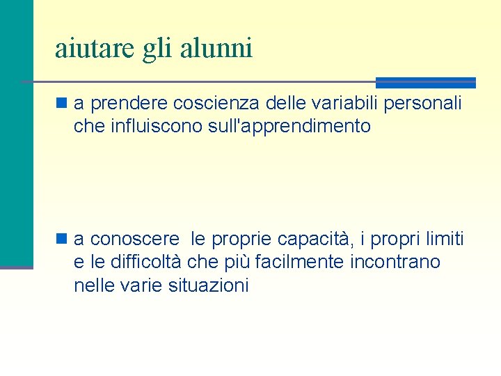 aiutare gli alunni n a prendere coscienza delle variabili personali che influiscono sull'apprendimento n