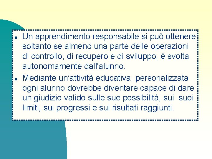 n n Un apprendimento responsabile si può ottenere soltanto se almeno una parte delle