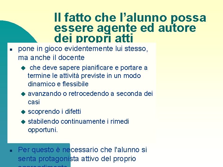 Il fatto che l’alunno possa essere agente ed autore dei propri atti n pone