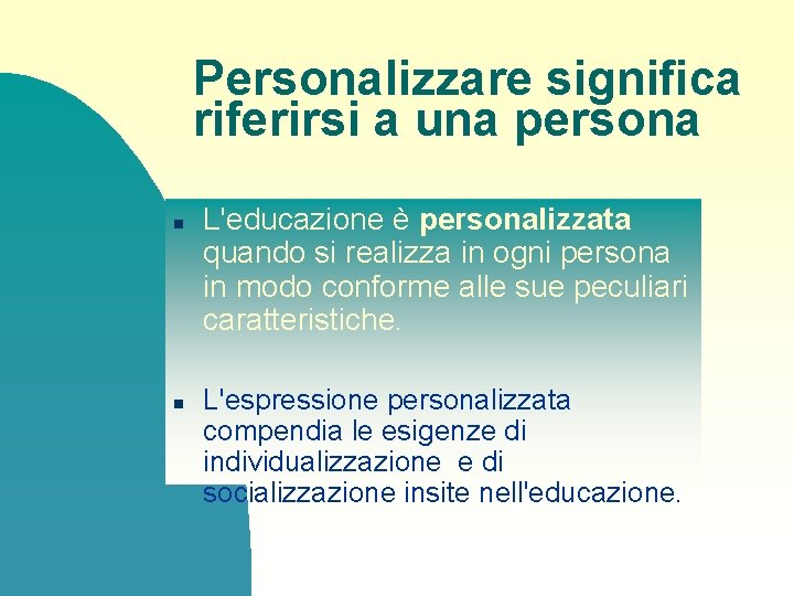 Personalizzare significa riferirsi a una persona n n L'educazione è personalizzata quando si realizza