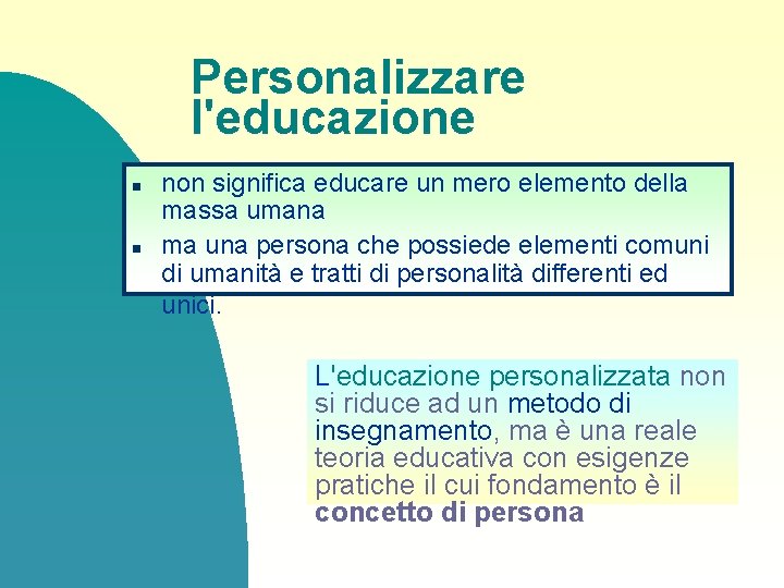 Personalizzare l'educazione n n non significa educare un mero elemento della massa umana ma