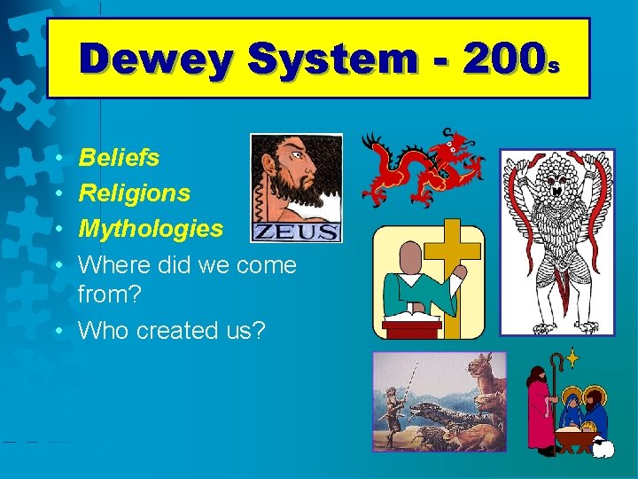 Dewey System - 200 s • • Beliefs Religions Mythologies Where did we come