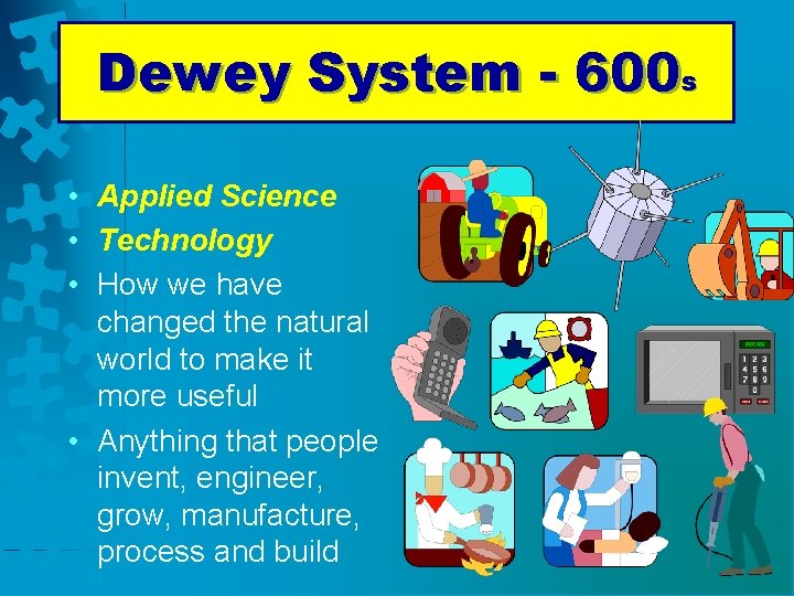 Dewey System - 600 s • Applied Science • Technology • How we have