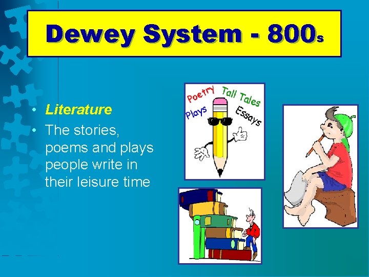 Dewey System - 800 s • Literature • The stories, poems and plays people