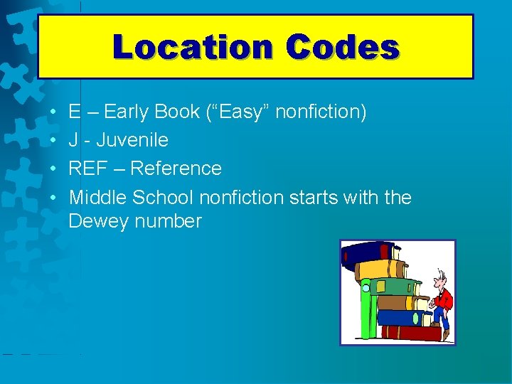 Location Codes • • E – Early Book (“Easy” nonfiction) J - Juvenile REF