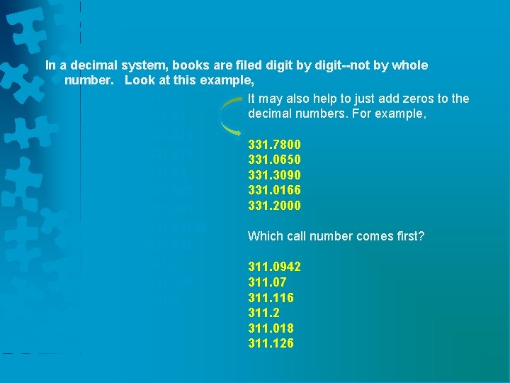 In a decimal system, books are filed digit by digit--not by whole number. Look