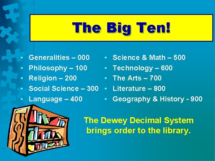 The Big Ten! • • • Generalities – 000 Philosophy – 100 Religion –