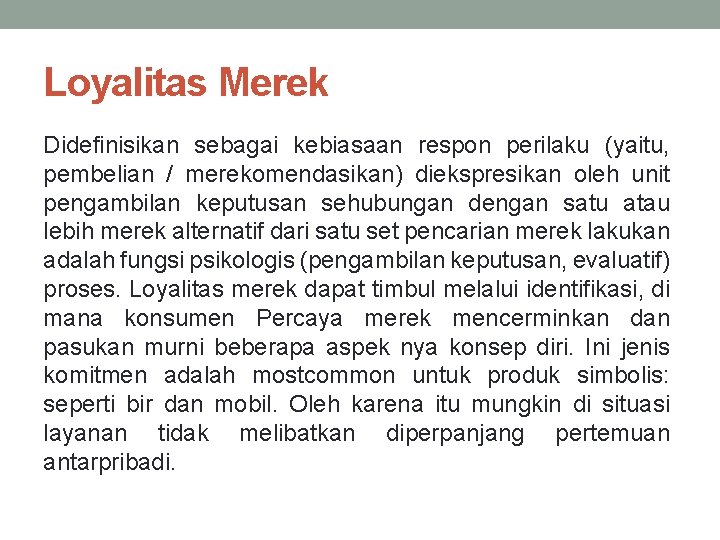 Loyalitas Merek Didefinisikan sebagai kebiasaan respon perilaku (yaitu, pembelian / merekomendasikan) diekspresikan oleh unit