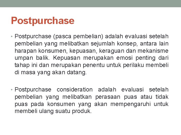 Postpurchase • Postpurchase (pasca pembelian) adalah evaluasi setelah pembelian yang melibatkan sejumlah konsep, antara