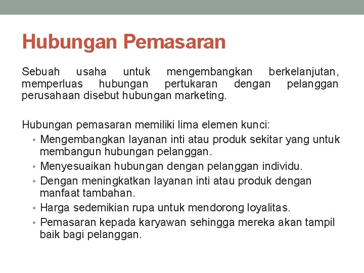 Hubungan Pemasaran Sebuah usaha untuk mengembangkan berkelanjutan, memperluas hubungan pertukaran dengan pelanggan perusahaan disebut