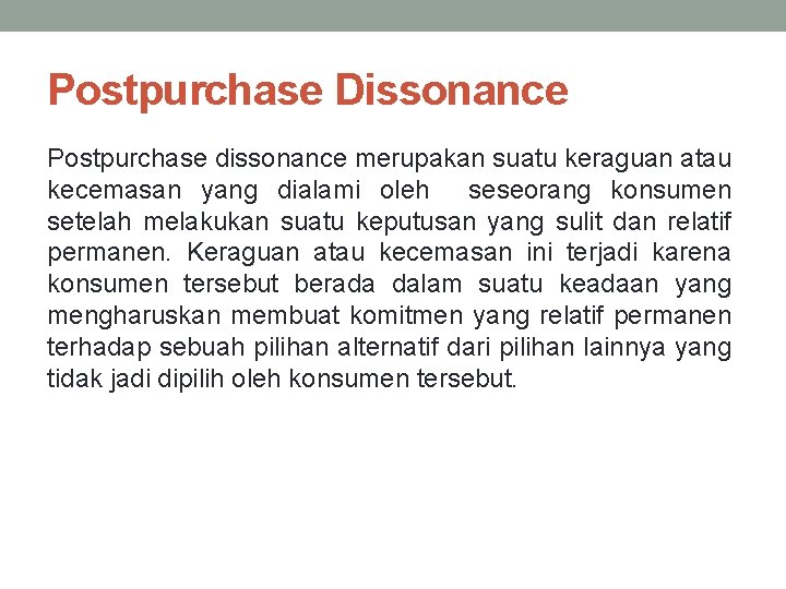 Postpurchase Dissonance Postpurchase dissonance merupakan suatu keraguan atau kecemasan yang dialami oleh seseorang konsumen