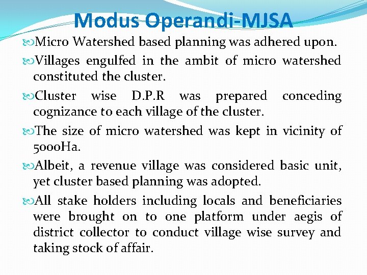 Modus Operandi-MJSA Micro Watershed based planning was adhered upon. Villages engulfed in the ambit Modus Operandi-MJSA Micro Watershed based planning was adhered upon. Villages engulfed in the ambit