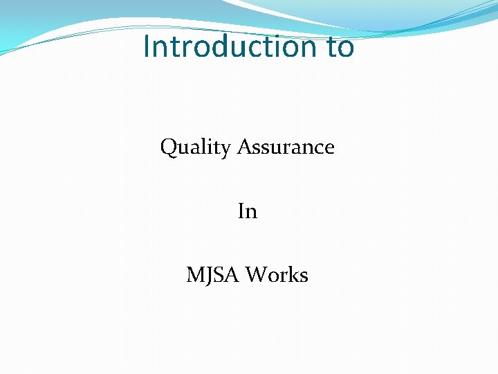 Introduction to Quality Assurance In MJSA Works Introduction to Quality Assurance In MJSA Works