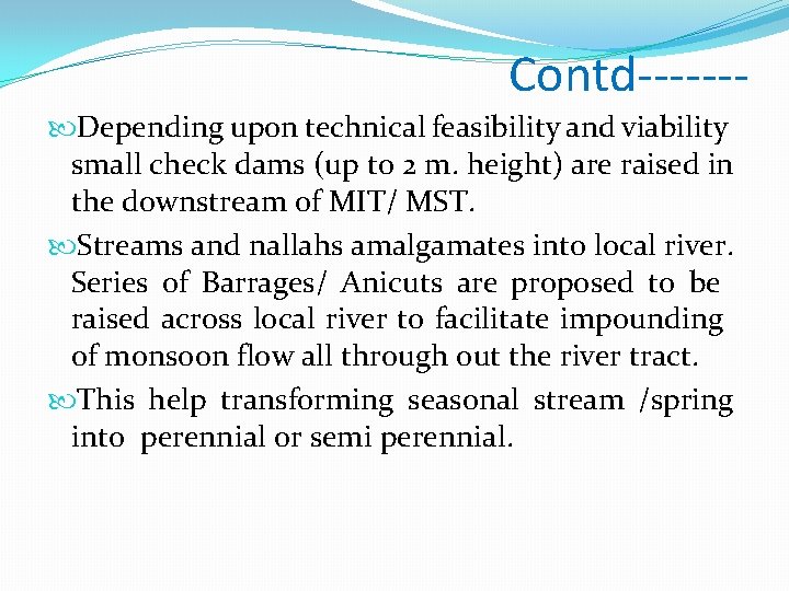 Contd------ Depending upon technical feasibility and viability small check dams (up to 2 m. Contd------ Depending upon technical feasibility and viability small check dams (up to 2 m.