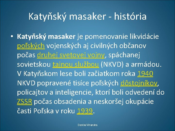 Katyňský masaker - história • Katyňský masaker je pomenovanie likvidácie poľských vojenských aj civilných