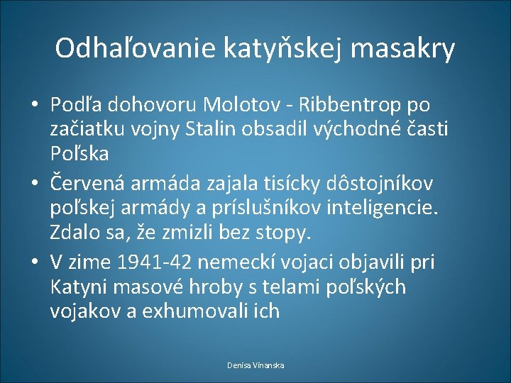 Odhaľovanie katyňskej masakry • Podľa dohovoru Molotov - Ribbentrop po začiatku vojny Stalin obsadil