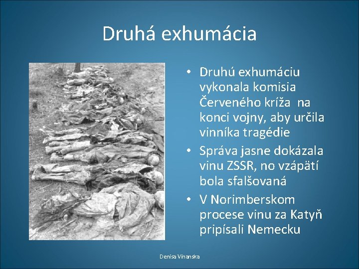 Druhá exhumácia • Druhú exhumáciu vykonala komisia Červeného kríža na konci vojny, aby určila