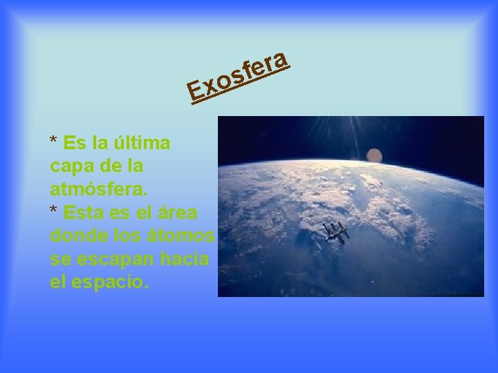 a r fe s o Ex * Es la última capa de la atmósfera.