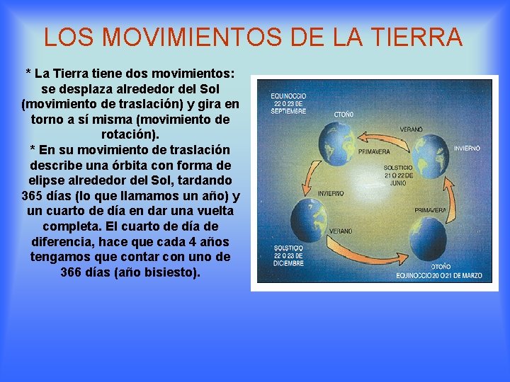 LOS MOVIMIENTOS DE LA TIERRA * La Tierra tiene dos movimientos: se desplaza alrededor