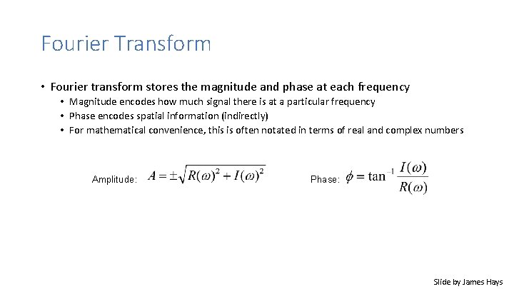 Fourier Transform • Fourier transform stores the magnitude and phase at each frequency •