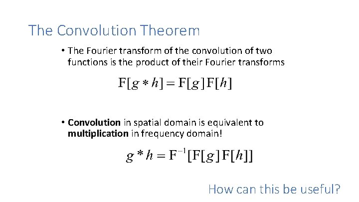 The Convolution Theorem • The Fourier transform of the convolution of two functions is