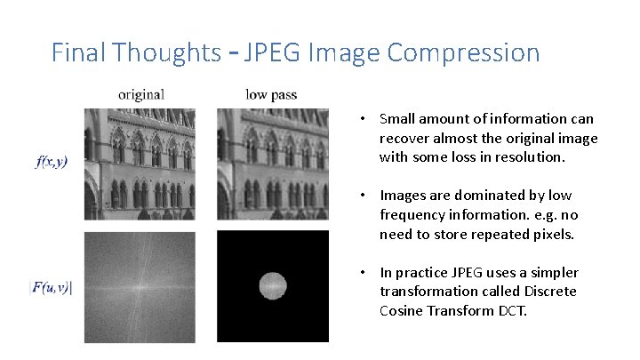 Final Thoughts – JPEG Image Compression • Small amount of information can recover almost