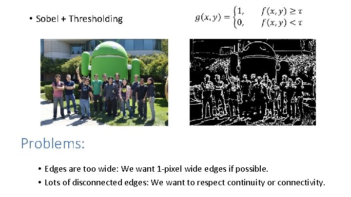  • Sobel + Thresholding Problems: • Edges are too wide: We want 1