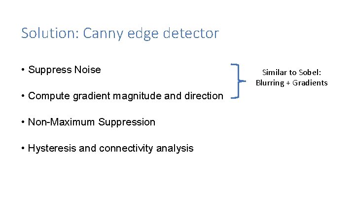 Solution: Canny edge detector • Suppress Noise • Compute gradient magnitude and direction •