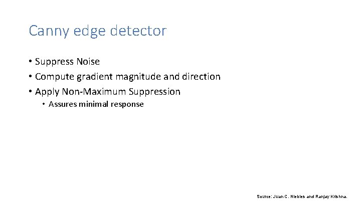 Canny edge detector • Suppress Noise • Compute gradient magnitude and direction • Apply