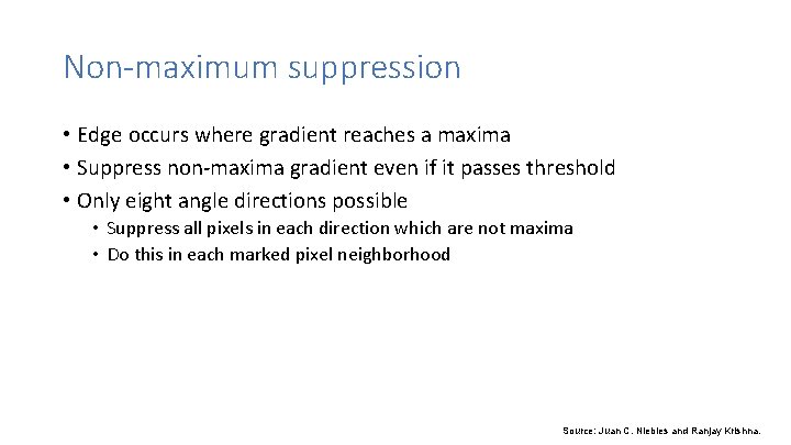 Non-maximum suppression • Edge occurs where gradient reaches a maxima • Suppress non-maxima gradient