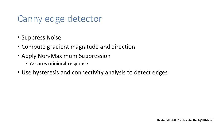 Canny edge detector • Suppress Noise • Compute gradient magnitude and direction • Apply