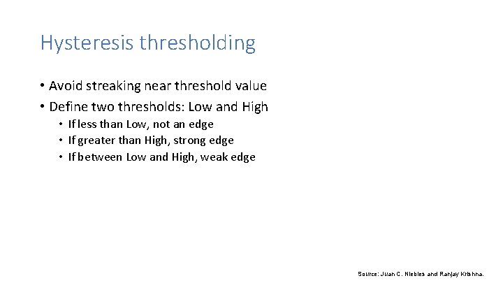 Hysteresis thresholding • Avoid streaking near threshold value • Define two thresholds: Low and