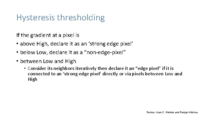 Hysteresis thresholding If the gradient at a pixel is • above High, declare it