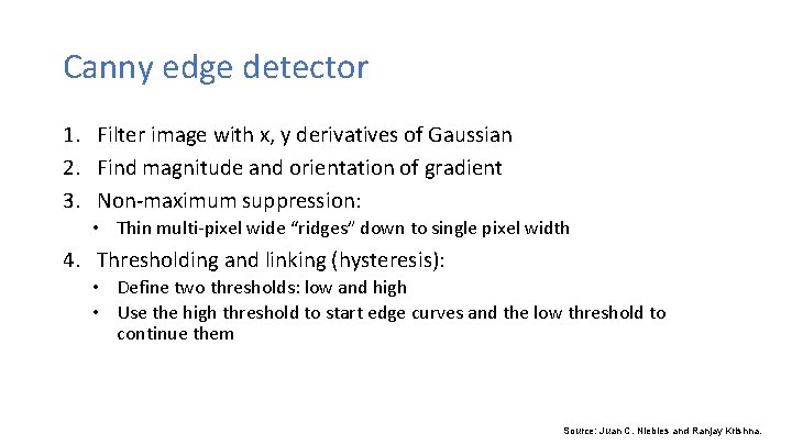 Canny edge detector 1. Filter image with x, y derivatives of Gaussian 2. Find