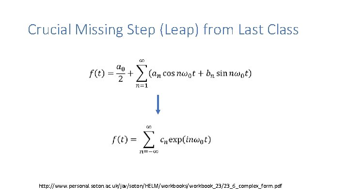 Crucial Missing Step (Leap) from Last Class http: //www. personal. soton. ac. uk/jav/soton/HELM/workbooks/workbook_23/23_6_complex_form. pdf