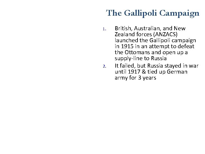 The Gallipoli Campaign 1. 2. British, Australian, and New Zealand forces (ANZACS) launched the