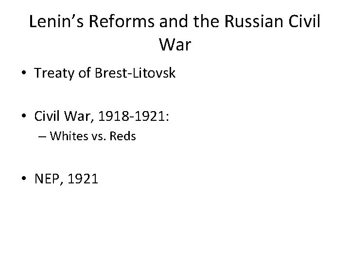 Lenin’s Reforms and the Russian Civil War • Treaty of Brest-Litovsk • Civil War,