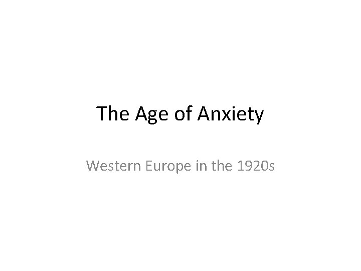 The Age of Anxiety Western Europe in the 1920 s 