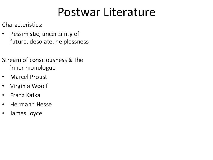 Postwar Literature Characteristics: • Pessimistic, uncertainty of future, desolate, helplessness Stream of consciousness &